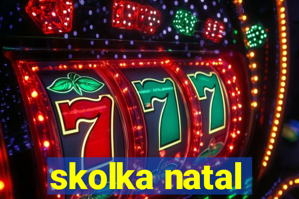 skolka natal